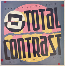 Load image into Gallery viewer, Total Contrast -Takes A Little Time (The Bandito Mix) 12" Single
