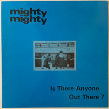 Load image into Gallery viewer, Mighty Mighty - Is There Anyone Out There? 12" Single
