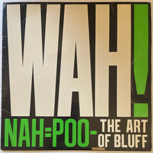 Load image into Gallery viewer, Wah! – Nah=Poo - The Art Of Bluff Lp

