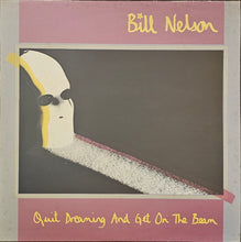 Load image into Gallery viewer, Bill Nelson ‎– Quit Dreaming And Get On The Beam / Sounding The Ritual Echo (Atmospheres For Dreaming) Lp
