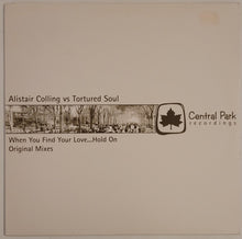 Load image into Gallery viewer, Alistair Collings Vs Tortured Soul - When You Find Your Love...Hold On (Original Mixes) 12&quot; Single
