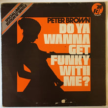 Load image into Gallery viewer, Peter Brown - Do You Wanna Get Funky With Me? 12&quot; Single
