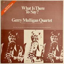 Load image into Gallery viewer, Gerry Mulligan Quartet - What Is There To Say? Lp
